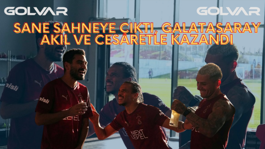 Sane Sahneye Çıktı, Galatasaray Akıl ve Cesaretle Kazandı